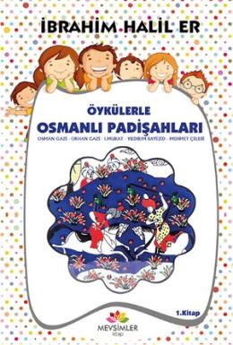 Öykülerle Osmanlı Padişahları - 1 İbrahim Halil Er