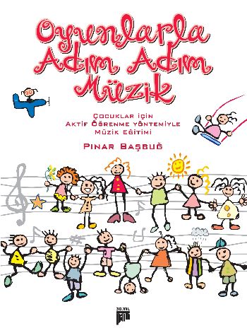 Oyunlarla Adım Adım Müzik-Çocuklar İçin Aktif Öğrenme Yöntemiyle Müzik Eğitimi