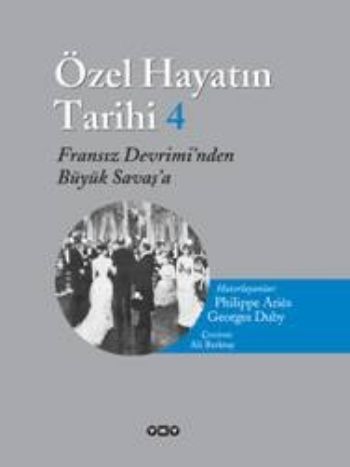 Özel Hayatın Tarihi-4: Fransız Devrimi'nden Büyük Savaş'a