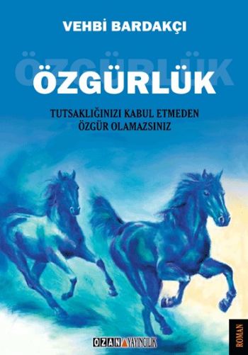 Özgürlük Tutsaklığınızı Kabul Etmeden Özgür Olamazsınız