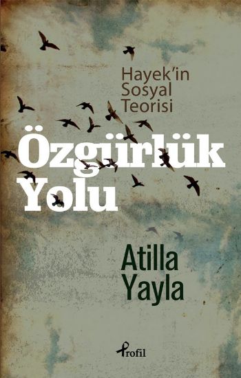 Özgürlük Yolu Hayekin Sosyal Teorisi %25 indirimli Atilla Yayla