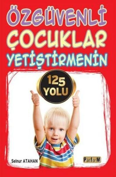 Özgüvenli Çocuklar Yetiştirmenin 125 Yolu Selnur Atahan