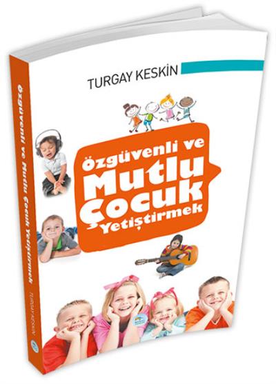 Özgüvenli ve Mutlu Çocuk Yetişmek Turgay Keskin