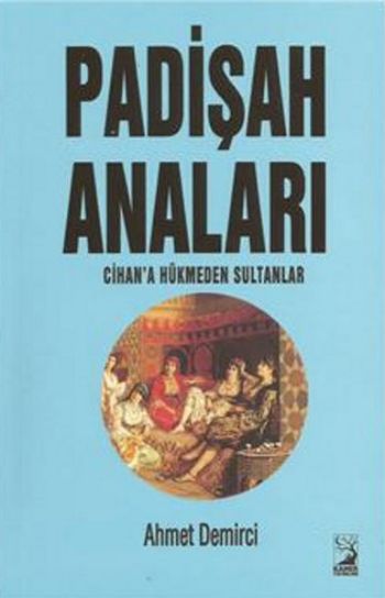 Padişah Anaları Cihana Hükmeden Sultanlar %17 indirimli Ahmet Demirci