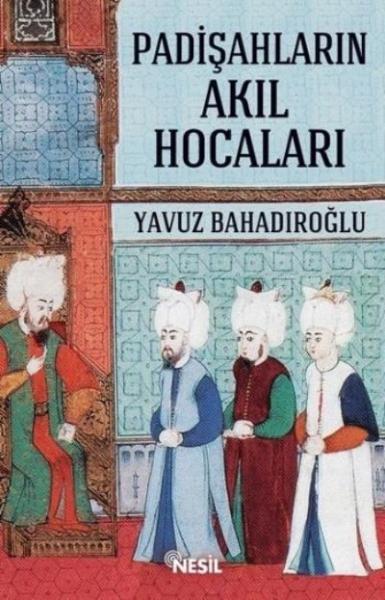 Padişahların Akıl Hocaları Yavuz Bahadıroğlu