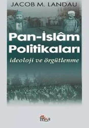 Pan- İslam Politikaları İdeoloji ve Örgütlenme %17 indirimli Jacob M. 