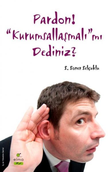 Pardon! “Kurumsallaşmalı”mı Dediniz? S.Soner Selçuklu