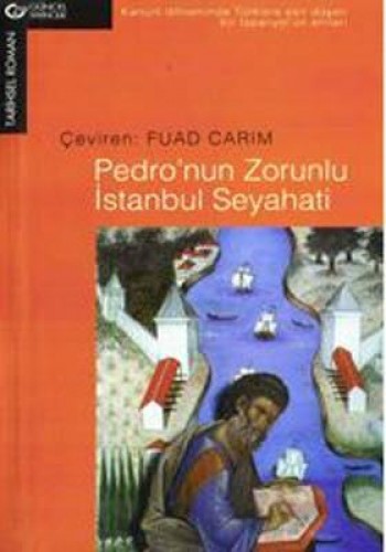 Pedro’nun Zorunlu İstanbul Seyahati 16. Yüzyıl’da Kanuni Döneminde Türkler’e Esir Düşen Bir İspanyol’un anıları
