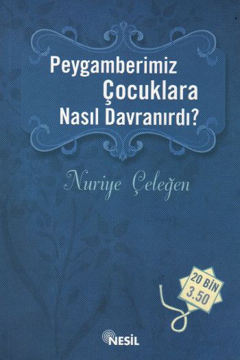 Peygamberimiz Çocuklara Nasıl Davranırdı? %17 indirimli Nuriye Çeleğen