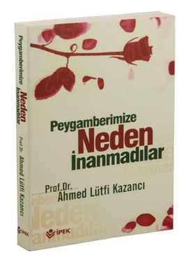 Peygamberimize Neden İnanmadılar %17 indirimli Ahmed Lütfi Kazancı