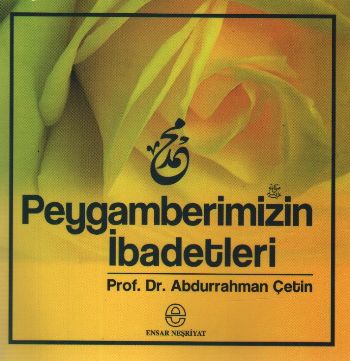 Peygamberimizin İbadetleri %17 indirimli Abdurrahman Çetin