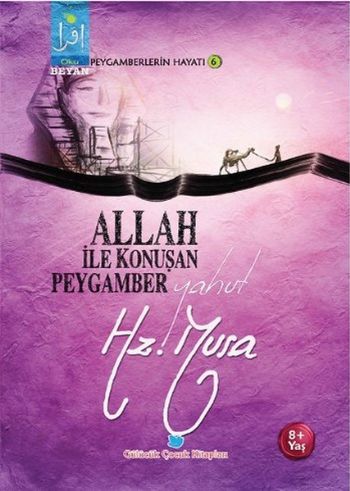 Peygamberlerin Hayatı 6-Allah İle Konuşan Peygamber Yahut Hz. Musa