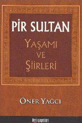 Pir Sultan Yaşamı ve Şiirleri Öner Yağcı