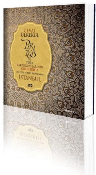 Piri Reis Ve Türk Kartograflarının Çizgileriyle XVI.  XVII. ve XVIII. Yüzyıllarda İstanbul