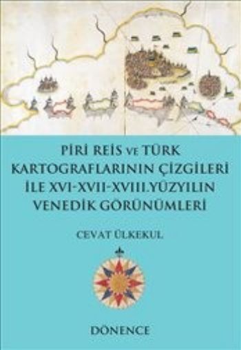 Piri Reis ve Türk Kartograflarının Çizgileriyle 16-17-18. Yüzyılın Ven