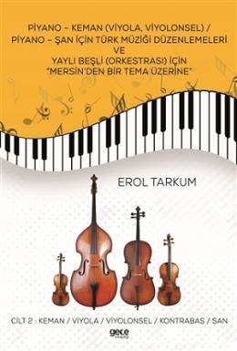 Piyano - Keman (Viyola, Viyolonsel) / Piyano - Şan İçin Türk Müziği Düzenlemeleri Ve Yaylı Beşli (Orkestrası) İçin “Mersin’den Bir Tema Üzerine”