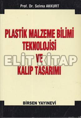 Plastik Malzeme Bilimi Teknolojisi ve Kalıp Tasarı Selma Akkurt