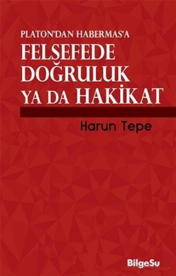 Platondan Habermasa Felsefede Doğruluk ya da Hakikat