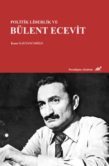 Politik Liderlik ve Bülent Ecevit Kaan Gaytancıoğlu