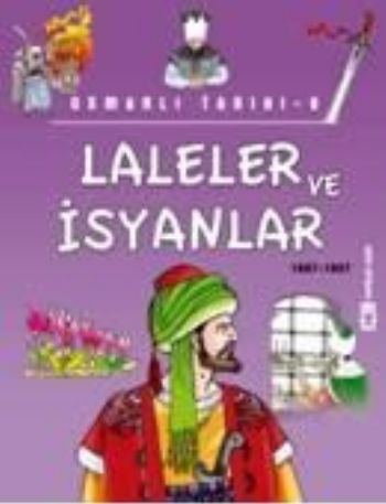 Popüler Tarih / Osmanlı Tarihi-08: Laleler ve İsyanlar (1687-1807)