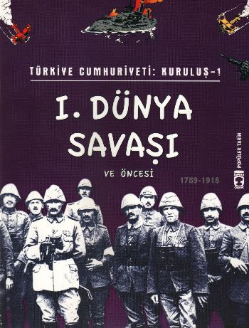 Popüler Tarih / Türkiye Cumhuriyeti: Kuruluş-1: I. Dünya Savaşı ve Önc