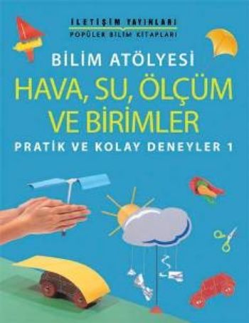 Pratik ve Kolay Deneyler-1: Bilim Atölyesi "Hava,Su,Ölçüm ve Birimler"