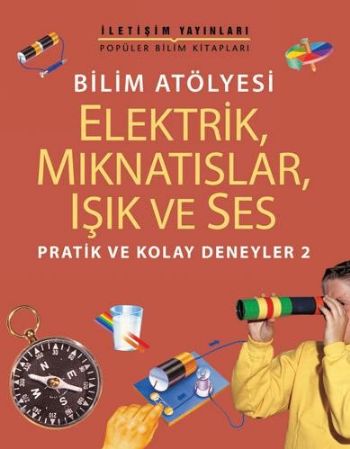 Pratik ve Kolay Deneyler-2: Bilim Atölyesi "Elektirik, Mıknatıslar, Işık ve Ses"