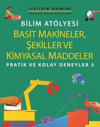 Pratik ve Kolay Deneyler-3: Bilim Atölyesi "Basit Makineler,Şekiller v