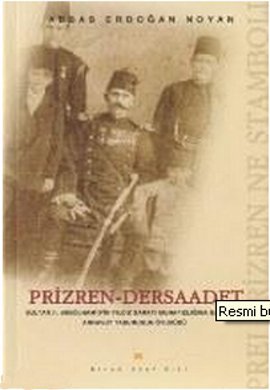 Prizren - Dersaadet Sultan 2. Abdülhamid’in Yıldız Sarayı Muhafızlığına Getirilen Arnavut Taburunun Öyküsü Prei Prizren Ne Stamboli