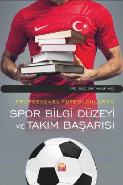 Profesyonel Futbolcularda Spor Bilgi Düzeyi ve Takım Başarısı Yakup Ko