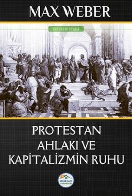 Protestan Ahlakı ve Kapitalizmin Ruhu Max Weber