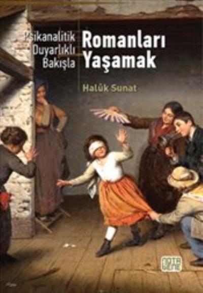 Psikanalatik Duyarlıklı Bakışla - Romanları Yaşamak