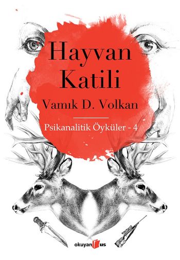 Psikanalitik Öyküler 4 Hayvan Katili %17 indirimli Vamık D. Volkan