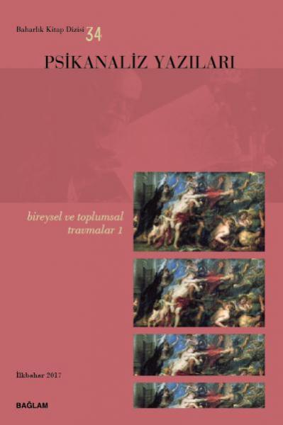 Psikanaliz Yazıları-34 : Bireysel ve Toplumsal Travmalar 1 Bağlam Yayı