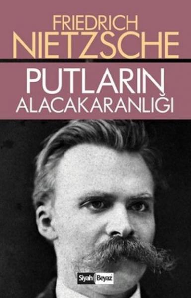 Putların Alacakaranlığı Friedrich Nietzsche