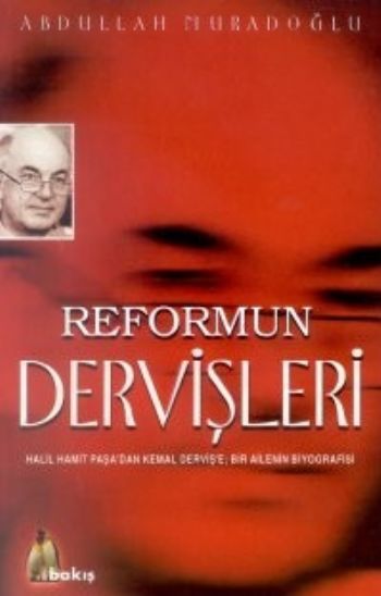 Reformun Dervişleri Halil Hamit Paşadan Kemal Dervişe: Bir Ailenin Biyografisi