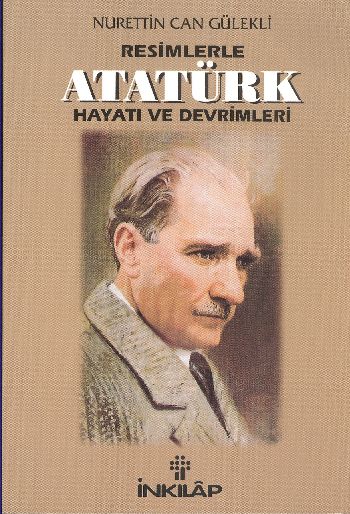 Resimlerle Atatürk Hayatı ve Devrimleri %17 indirimli Nurettin Can Gül