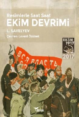 Resimlerle Saat Saat Ekim Devrimi L. Savelyev