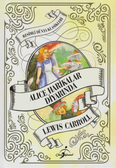 Resimli Dünya Klasikleri Alice Harikalar Diyarında Lewis Carroll