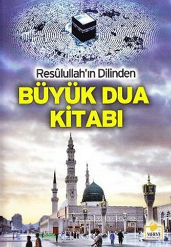 Resulullah’ın Dilinden Büyük Dua Kitabı