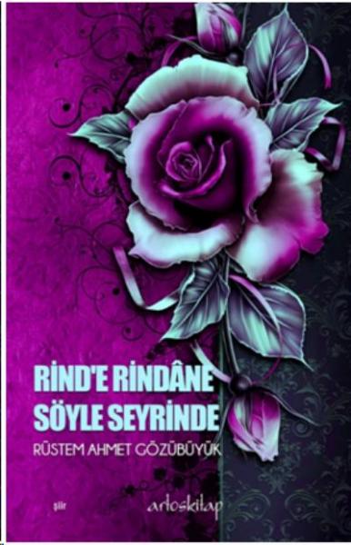 Rind’e Rindane Söyle Seyrinde Rüstem Ahmet Gözübüyük