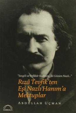 Rıza Tevfik’ten Eşi Nazlı Hanım’a Mektuplar