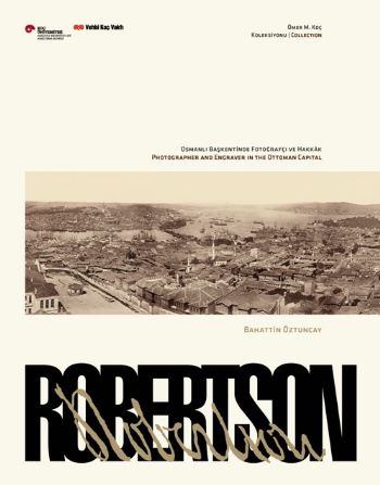 Robertson Osmanlı Başkentinde Fotoğrafçı ve Hakkak Sergi Kataloğu