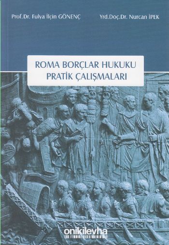 Roma Borçlar Hukuku Pratik Çalışmaları Fulya İlçin Gönenç-Nurcan İpek