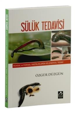 Ruhsal ve Fiziksel Hastalıklarda Geleneksel Tedavi - Sülük Tedavisi