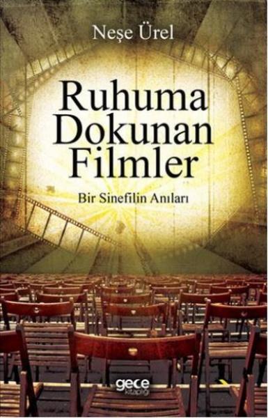 Ruhuma Dokunan Filmler-Bir Sinefilin Anıları Neşe Ürel