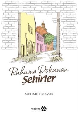 Ruhuma Dokunan Şehirler Mehmet Mazak