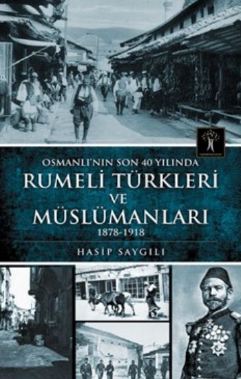 Osmanlı'nın Son 40 Yılında Rumeli Türkleri ve Müslümanları