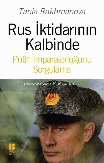 Rus İktidarının Kalbinde-Putin İmparatorluğunu Sorgulama