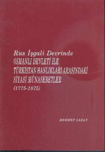 Rus İşgali Devrinde Osmanlı Devleti İle Türkistan Halkları Arasındaki Siyasi Münasebetleri